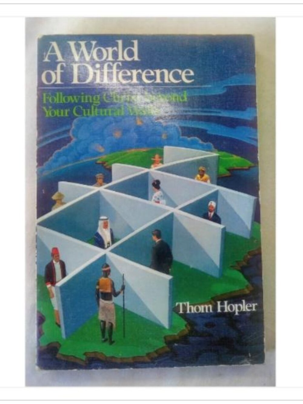 A World of Difference: Following Christ beyond Your Cultural Walls Thom Hopler